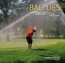 Bad Lies A Field Guide to Lost Balls Missing Links and Other Golf Mishaps