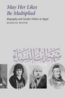 May Her Likes Be Multiplied Biography and Gender Politics in Egypt