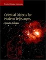 Celestial Objects for Modern Telescopes  Practical Amateur Astronomy Volume 2