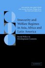 Insecurity and Welfare Regimes in Asia Africa and Latin America  Social Policy in Development Contexts