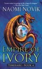 Empire of Ivory (Temeraire, Bk 4)