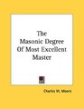 The Masonic Degree Of Most Excellent Master