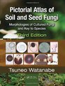 Pictorial Atlas of Soil and Seed Fungi Morphologies of Cultured Fungi and Key to SpeciesThird Edition