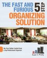 The Fast and Furious FiveStep Organizing Solution NoFuss Clutter Control from a Top Professional Organizer