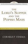The Lord's Supper and the Popish Mass A Study of Heidelberg Catechism QA 80