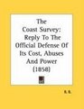 The Coast Survey Reply To The Official Defense Of Its Cost Abuses And Power