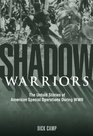 Shadow Warriors The Untold Stories of American Special Operations During WWII