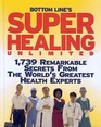 Bottom Line's Super Healing Unlimited 1739 Remarkable Secrets from the World's Greatest Health Experts