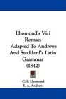 Lhomond's Viri Romae Adapted To Andrews And Stoddard's Latin Grammar