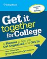 Get It Together for College 3rd Edition A Planner to Help You Get Organized and Get In