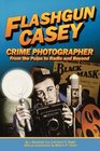 Flashgun Casey Crime Photographer From the Pulps to Radio And Beyond