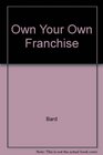 Own Your Own Franchise Everything You Need to Know About the Best Opportunities in America