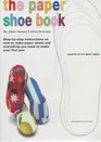 Paper Shoe Book The  Everything You Need to Make Your Own Pair of Paper Shoes