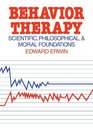 Behavior Therapy Scientific Philosophical and Moral Foundations