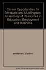 Career Opportunities for Bilinguals and Multilinguals A Directory of Resources in Education Employment and Business