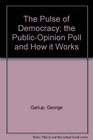 The Pulse of Democracy The PublicOpinion Poll and How It Works