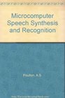 Microcomputer speech synthesis and recognition