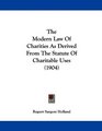 The Modern Law Of Charities As Derived From The Statute Of Charitable Uses