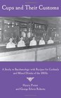 Cups and Their Customs A Study in Bacchanology with Recipes for Cocktails and Mixed Drinks of the 1800s