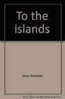 To the Islands  the Revised Edition