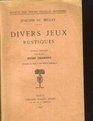 Divers Jeux Rustiques  Edition Critique de Henri Chamade