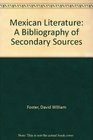 Mexican Literature A Bibliography of Secondary Sources