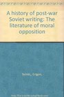 A history of postwar Soviet writing The literature of moral opposition
