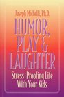 Humor Play and Laughter StressProofing Life With Your Kids
