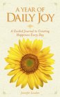 A Year of Daily Joy A Guided Journal to Creating Happiness Every Day