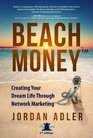 Beach Money Creating Your Dream Life Through Network Marketing