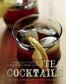 Tea Cocktails A Mixologist's Guide to Legendary TeaInfused Cocktails