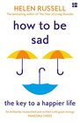 How to be Sad The Key to a Happier Life