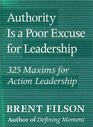Authority Is a Poor Excuse for Leadership 325 Maxims on Action Leadership