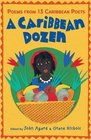 A Caribbean Dozen Poems from 13 Caribbean Poets Edited by John Agard and Grace Nichols