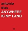 Antonio Dias Anywhere Is My Land