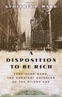 A Disposition to Be Rich Ferdinand Ward the Greatest Swindler of the Gilded Age