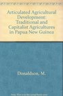 Articulated Agricultural Development Traditional and Capitalist Agricultures in Papua New Guinea