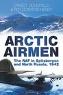 Arctic Airmen The RAF in Spitsbergen and North Russia 1942