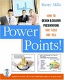 Power Points How to Design and Deliver Presentations That Sizzle and Sell