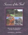 Seasons of the Soul Discover the Sacredness of Life and Life's Experiences