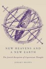 New Heavens and a New Earth The Jewish Reception of Copernican Thought