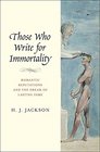 Those Who Write for Immortality Romantic Reputations and the Dream of Lasting Fame