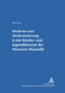 Moderne Und Modernisierung in Der Kinder Und Jugendliteratur Der Weimarer Republik
