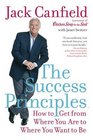 The Success Principles  How to Get from Where You Are to Where You Want to Be