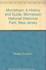 Morristown A History and Guide Morristown National Historical Park New Jersey