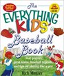 The Everything Kids Baseball Book Star Players Great Teams Baseball Legends and Tips on Playing Like a Pro