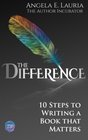 The Difference: 10 Steps To Writing A Book That Matters