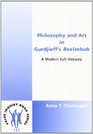Philosophy and Art in Gurdjieff's "Beelzebub": A Modern Sufi Odyssey (Value Inquiry Book)