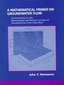 Mathematical Primer on Groundwater Flow A An Introduction to the Mathematical and Physical Concepts of Saturated Flow in the Subsurface