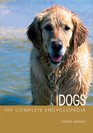 The Complete Encyclopedia of Dogs Includes Caring for Your Dog and Descriptions of Breeds from Around the World